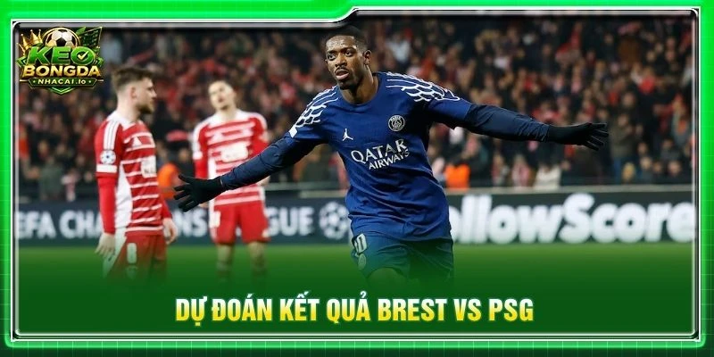 Dự đoán kết quả Brest vs PSG