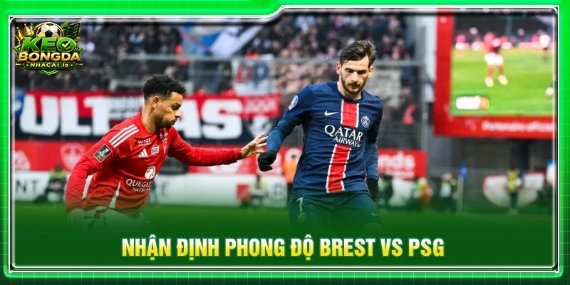 Nhận định phong độ Brest vs PSG