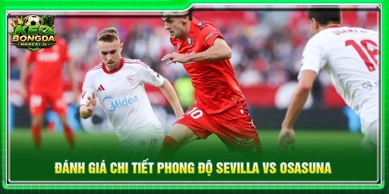 Đánh giá chi tiết phong độ Sevilla vs Osasuna