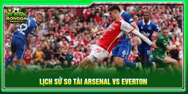 Lịch sử so tài Arsenal vs Everton