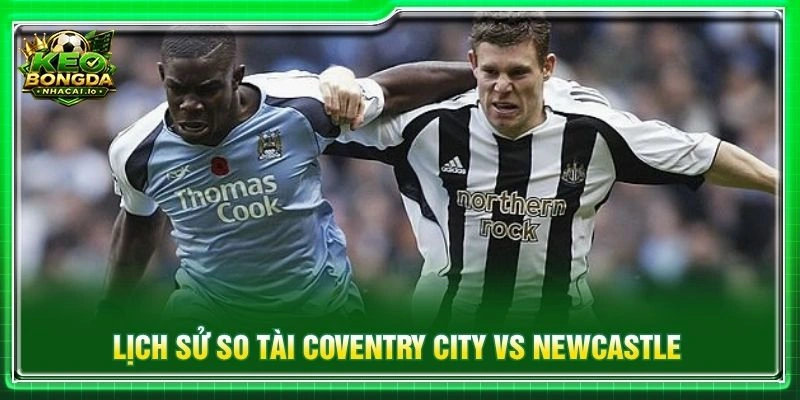 Lịch sử so tài Coventry City vs Newcastle