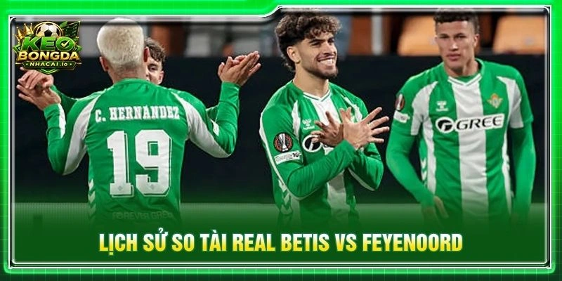 Lịch sử so tài Real Betis vs Feyenoord