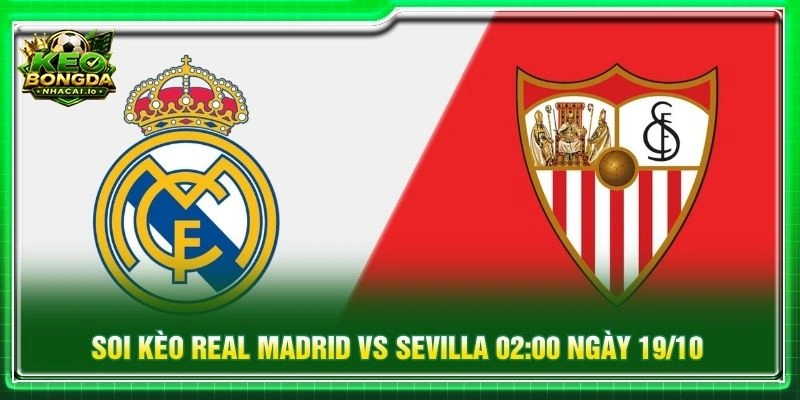 Soi Kèo Real Madrid Vs Sevilla 02:00 Ngày 19/10 - La Liga