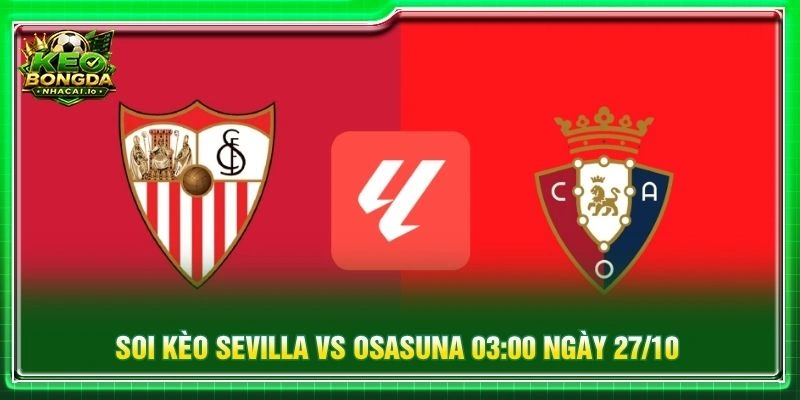 Soi Kèo Sevilla Vs Osasuna 03:00 Ngày 27/10/2026 - La Liga